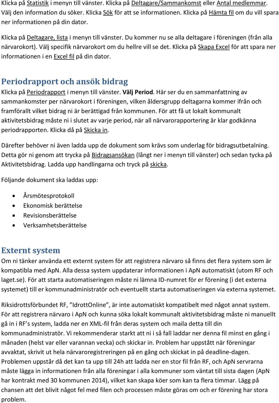 Välj specifik närvarokort om du hellre vill se det. Klicka på Skapa Excel för att spara ner informationen i en Excel fil på din dator.