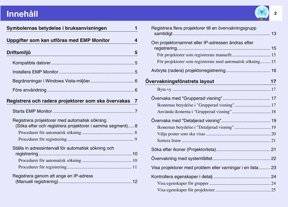 ..7 Registrera projektorer med automatisk sökning (Söka efter och registrera projektorer i samma segment)...8 Procedurer för automatisk sökning... 8 Procedurer för registrering.