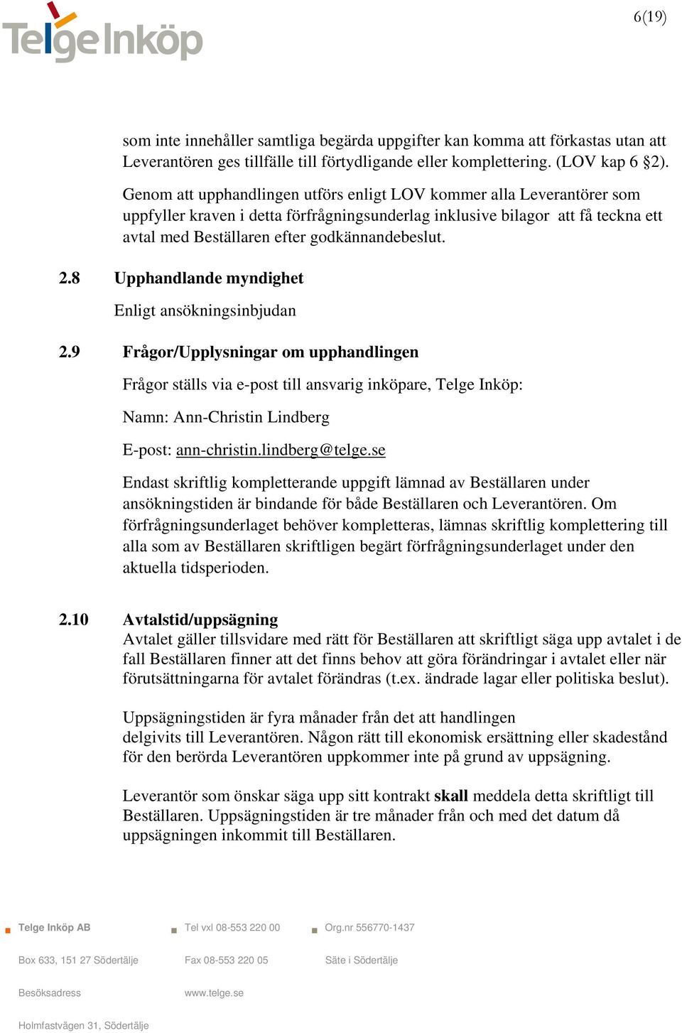 2.8 Upphandlande myndighet Enligt ansökningsinbjudan 2.