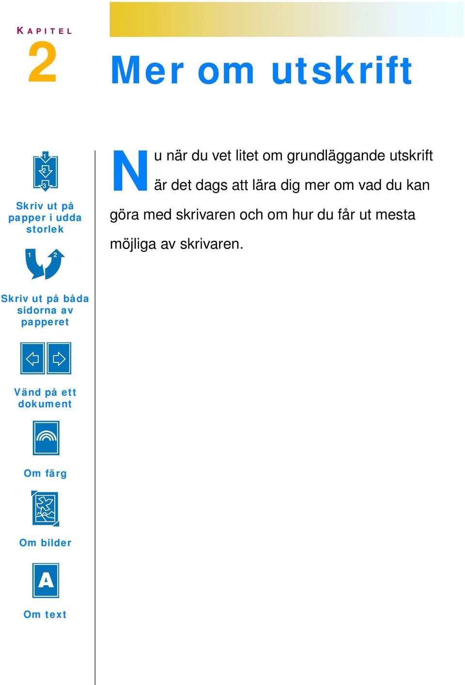 vad du kan göra med skrivaren och om hur du får ut mesta möjliga av skrivaren.