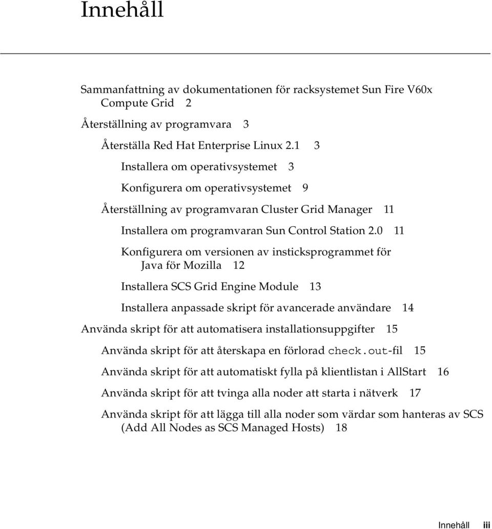 0 11 Konfigurera om versionen av insticksprogrammet för Java för Mozilla 12 Installera SCS Grid Engine Module 13 Installera anpassade skript för avancerade användare 14 Använda skript för att