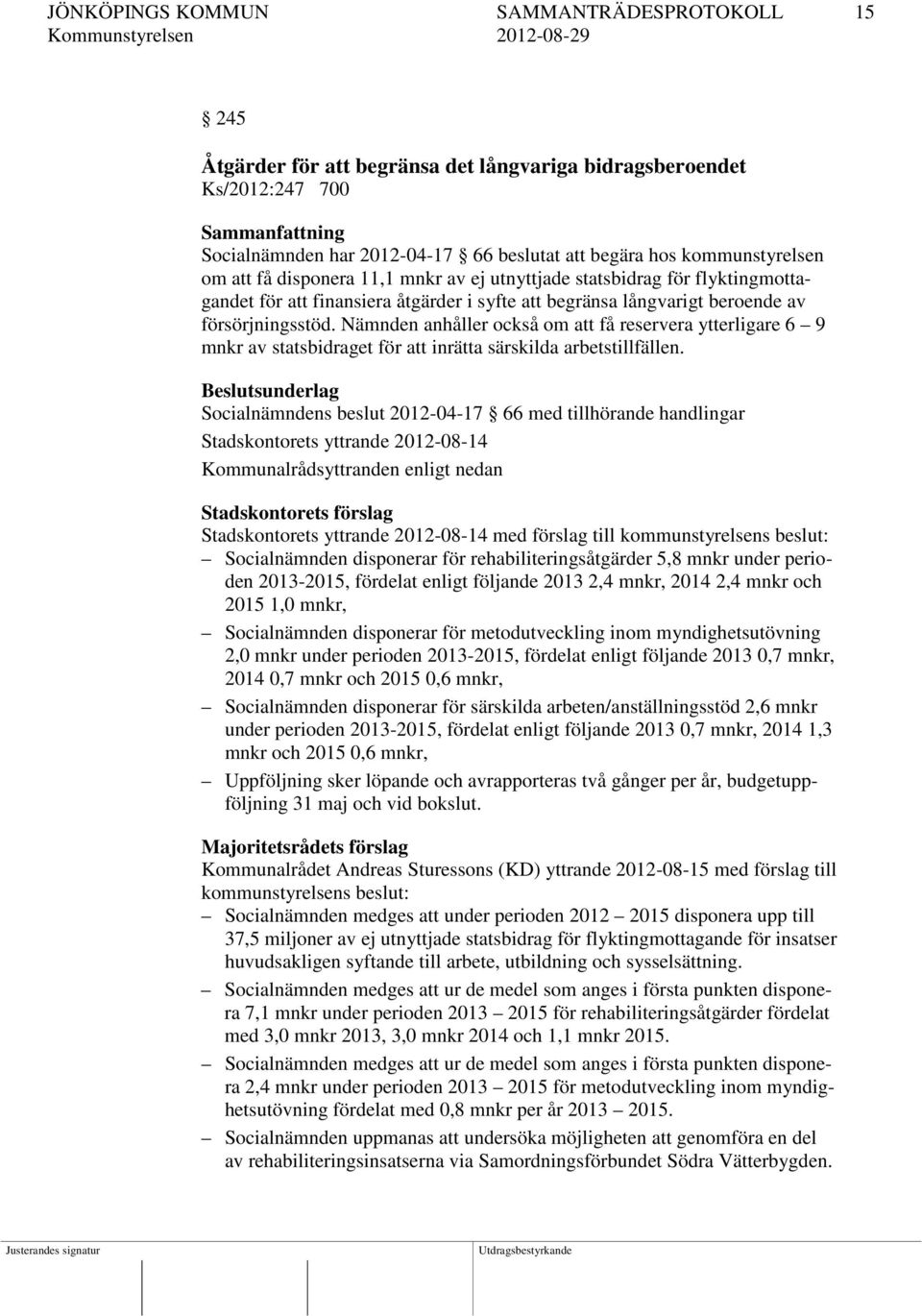 Nämnden anhåller också om att få reservera ytterligare 6 9 mnkr av statsbidraget för att inrätta särskilda arbetstillfällen.