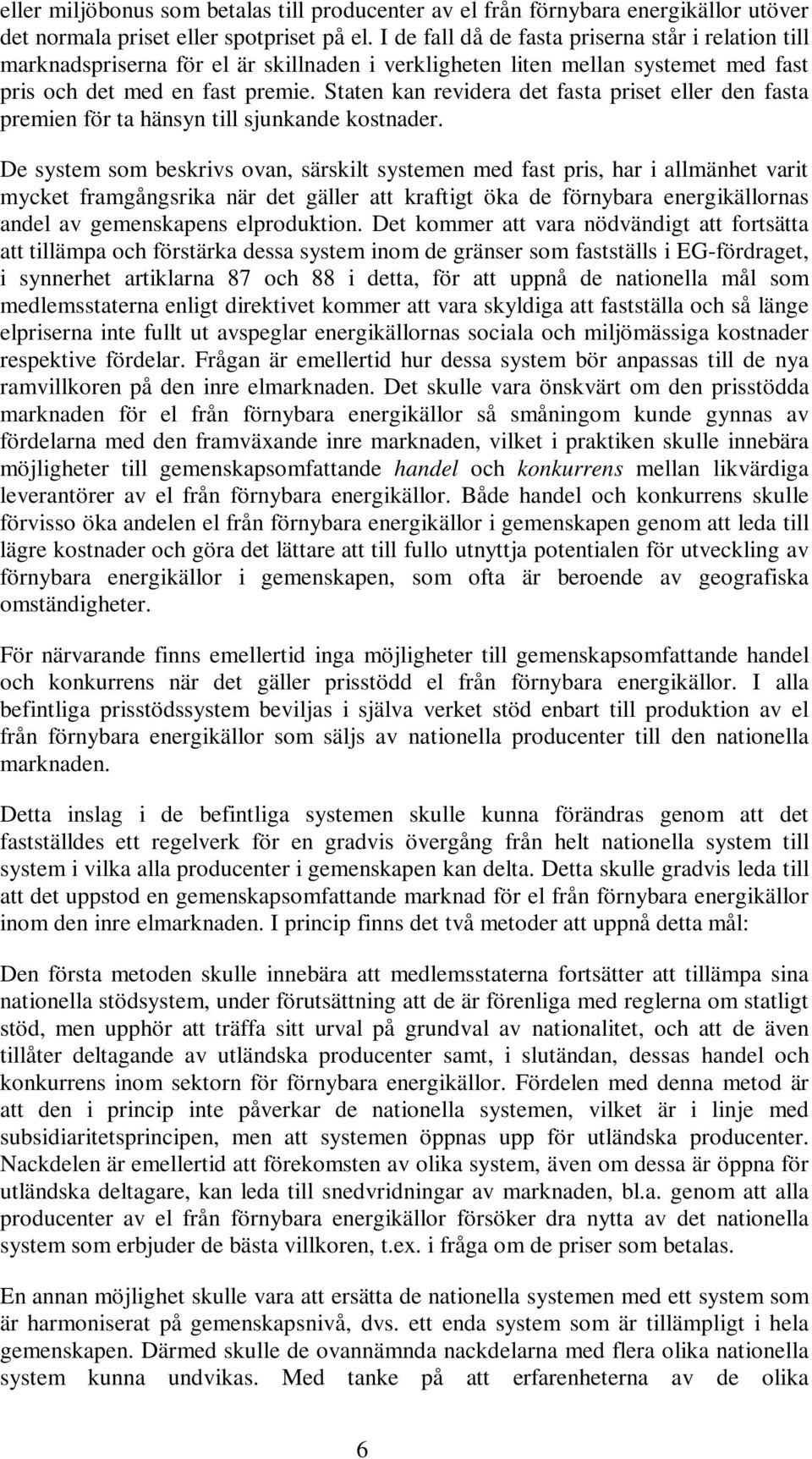 Staten kan revidera det fasta priset eller den fasta premien för ta hänsyn till sjunkande kostnader.