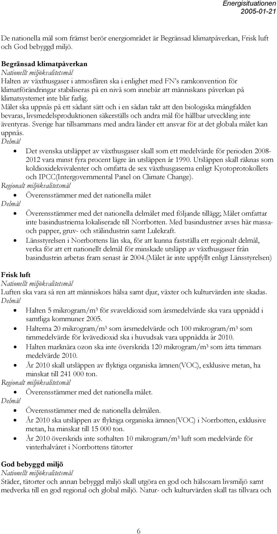 människans påverkan på klimatsystemet inte blir farlig.