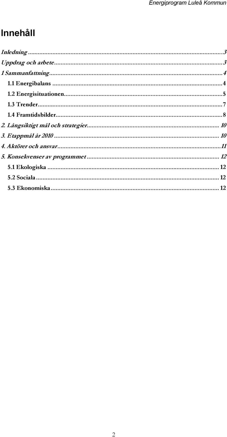 Långsiktigt mål och strategier... 10 3. Etappmål år 2010... 10 4. Aktörer och ansvar...11 5.