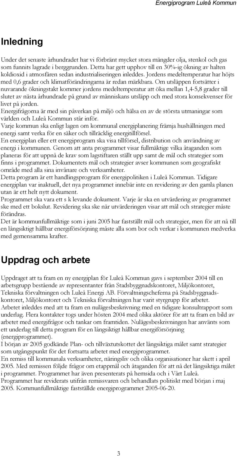 Jordens medeltemperatur har höjts med 0,6 grader och klimatförändringarna är redan märkbara.