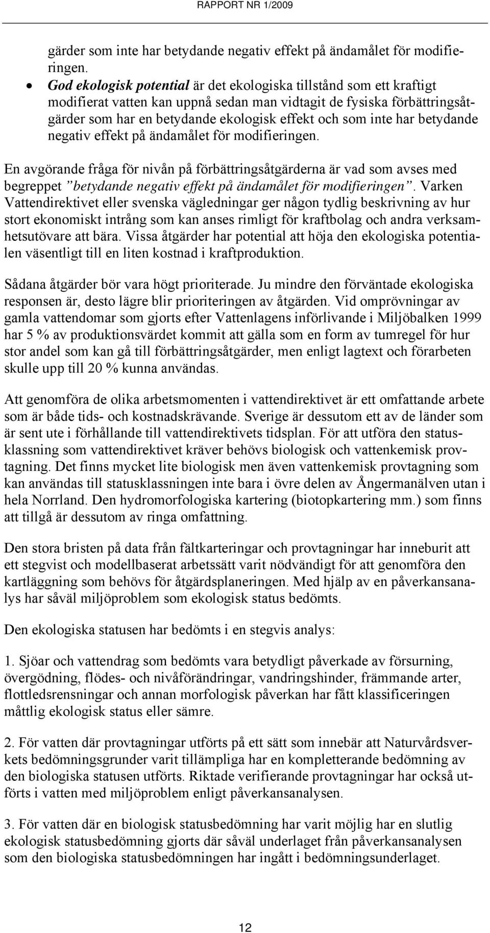 har betydande negativ effekt på ändamålet för modifieringen.