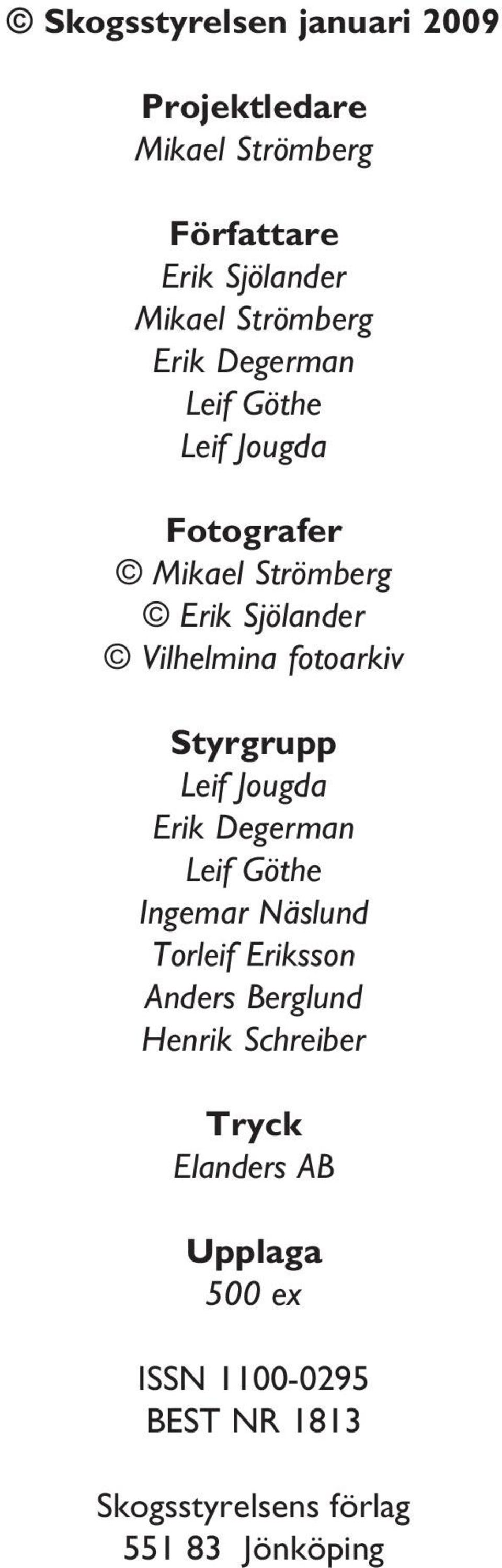 Styrgrupp Leif Jougda Erik Degerman Leif Göthe Ingemar Näslund Torleif Eriksson Anders Berglund Henrik