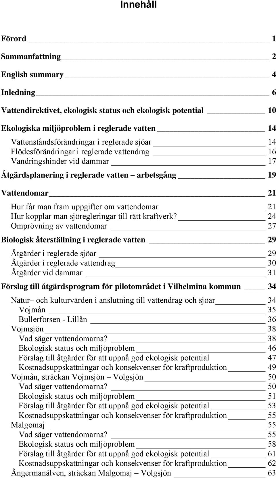 vattendomar 21 Hur kopplar man sjöregleringar till rätt kraftverk?