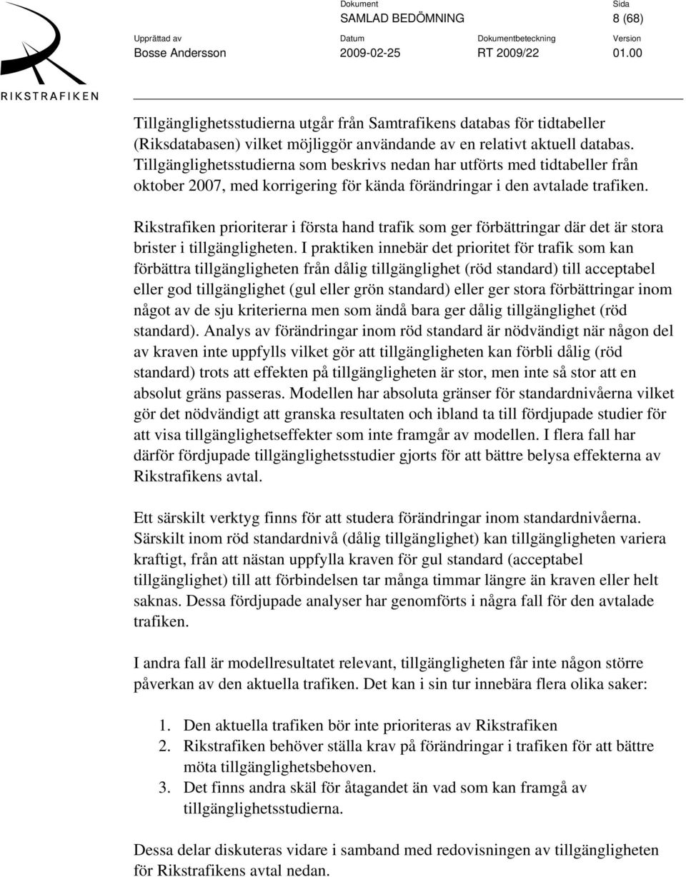 Rikstrafiken prioriterar i första hand trafik som ger förbättringar där det är stora brister i tillgängligheten.