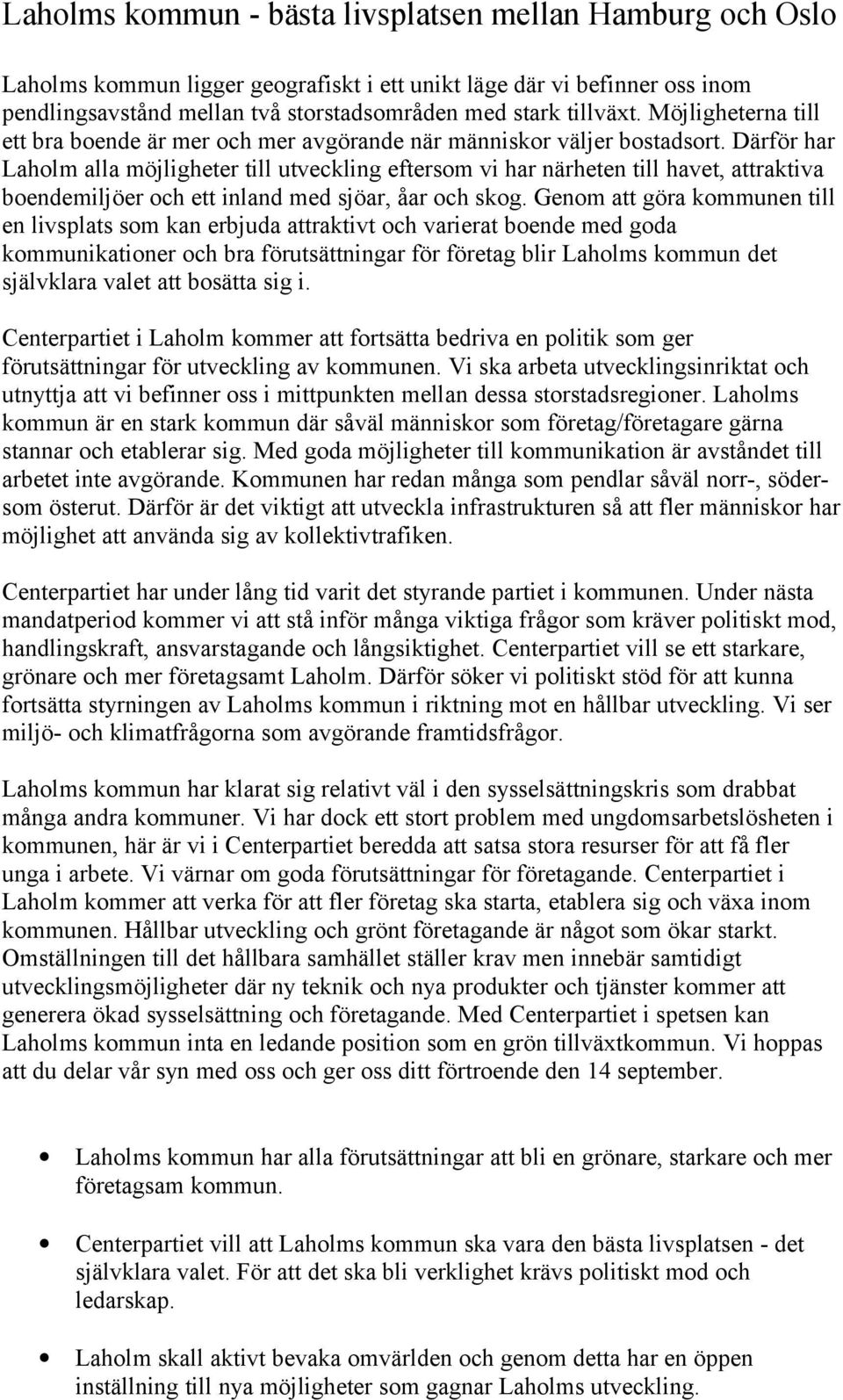 Därför har Laholm alla möjligheter till utveckling eftersom vi har närheten till havet, attraktiva boendemiljöer och ett inland med sjöar, åar och skog.