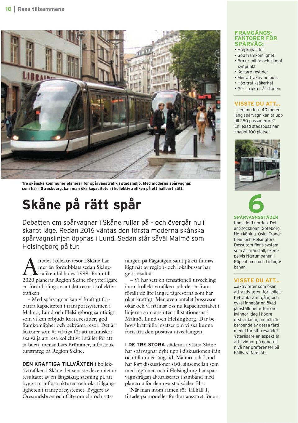Med moderna spårvagnar, som här i Strasbourg, kan man öka kapaciteten i kollektivtrafiken på ett hållbart sätt.