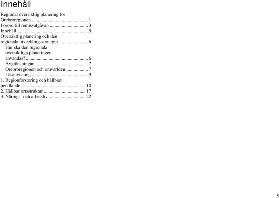 .. 6 Hur ska den regionala översiktliga planeringen användas?... 6 Avgränsningar.