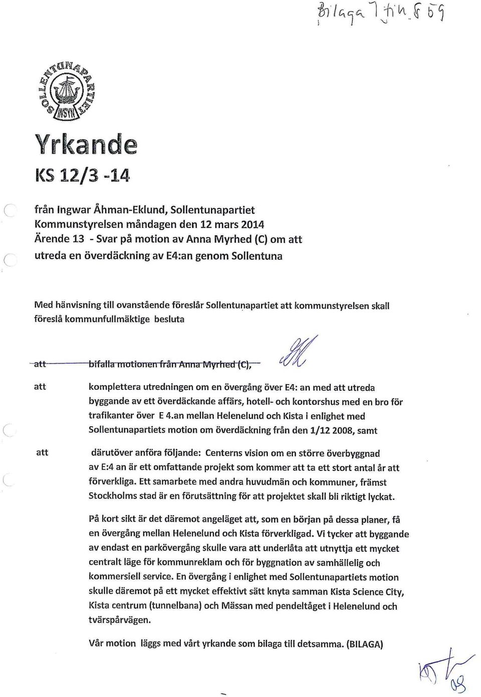 an med utreda byggande av ett överdäckande affärs, hotell- och kontorshus med en bro för trafikanter över E 4.