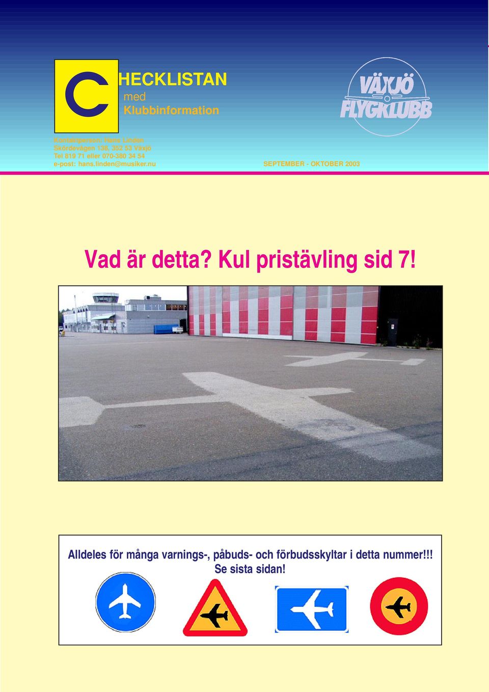 nu SEPTEMBER - OKTOBER 2003 Vad är detta? Kul pristävling sid 7!