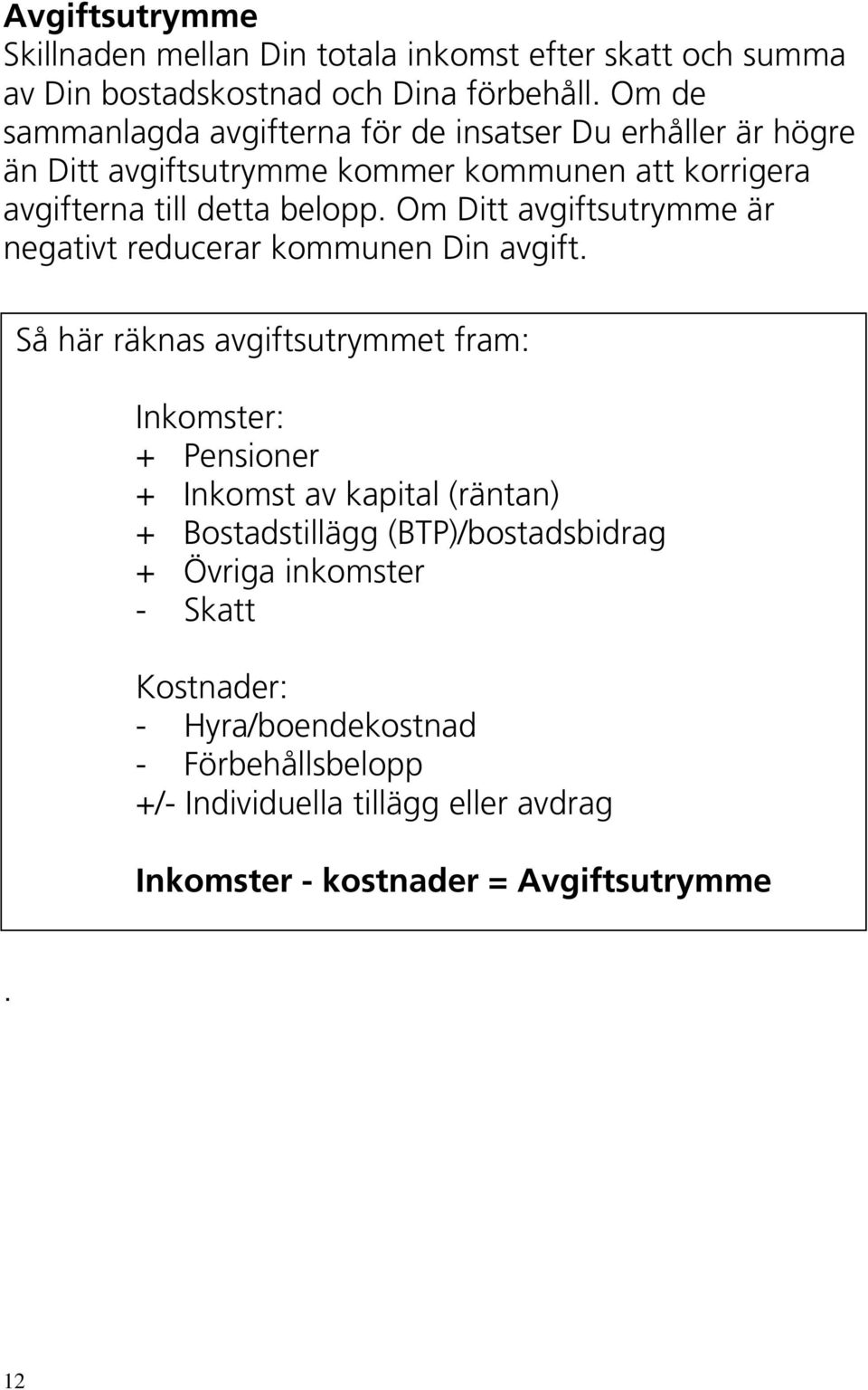 Om Ditt avgiftsutrymme är negativt reducerar kommunen Din avgift.