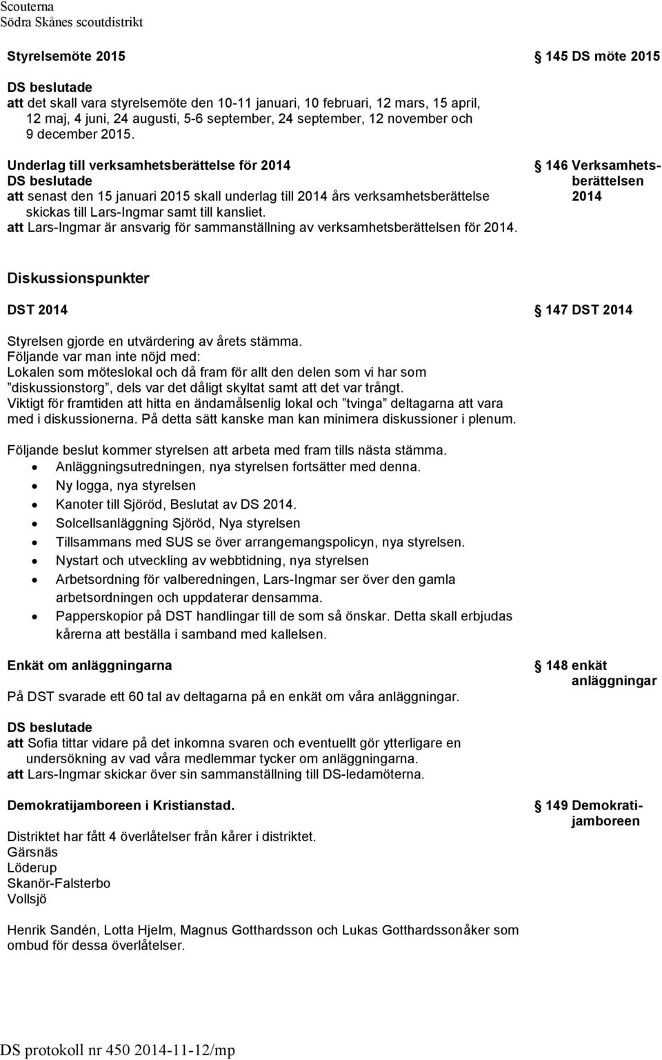 att Lars-Ingmar är ansvarig för sammanställning av verksamhetsberättelsen för 2014.