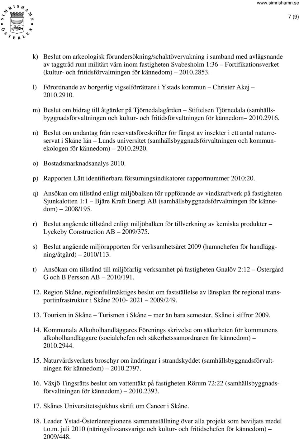 m) Beslut om bidrag till åtgärder på Tjörnedalagården Stiftelsen Tjörnedala (samhällsbyggnadsförvaltningen och kultur- och fritidsförvaltningen för kännedom 2010.2916.