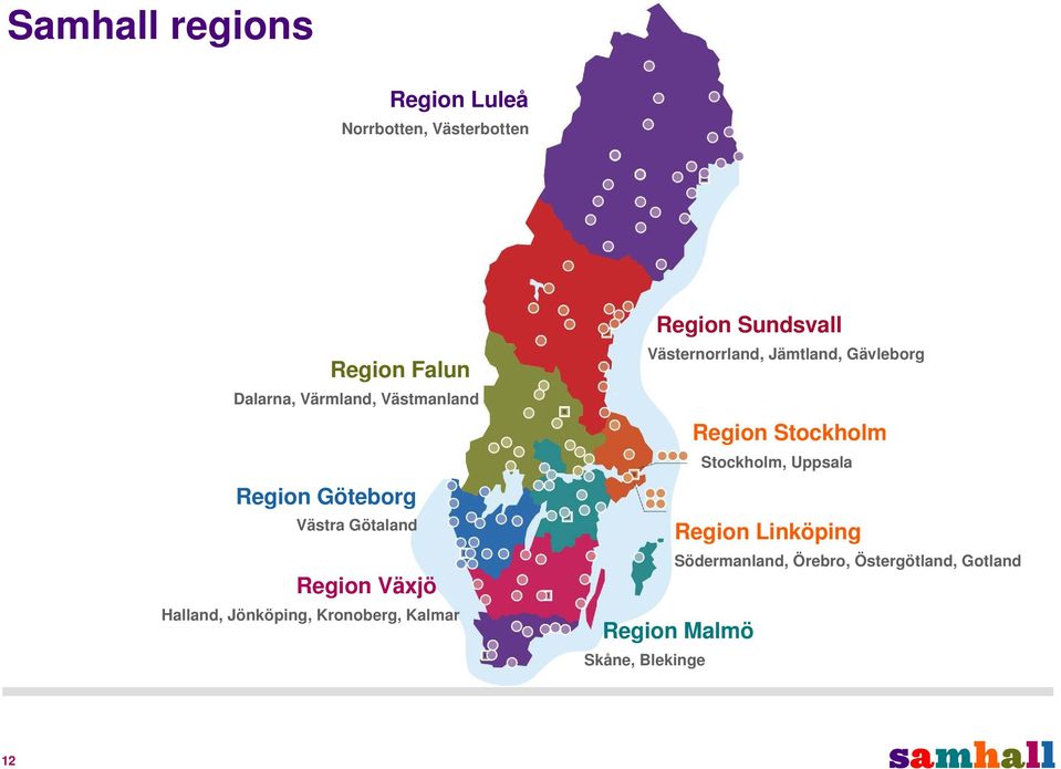 Skåne, Blekinge Skåne, Blekinge Region Sundsvall Västernorrland, Jämtland, Gävleborg Region