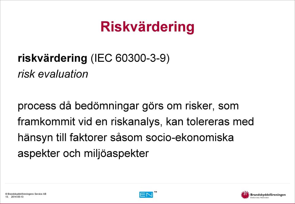 framkommit vid en riskanalys, kan tolereras med hänsyn