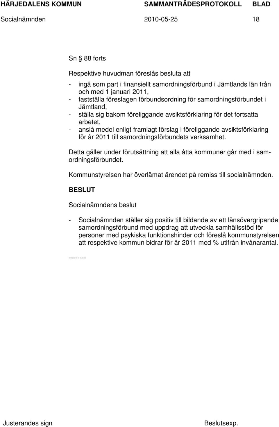 avsiktsförklaring för år 2011 till samordningsförbundets verksamhet. Detta gäller under förutsättning att alla åtta kommuner går med i samordningsförbundet.