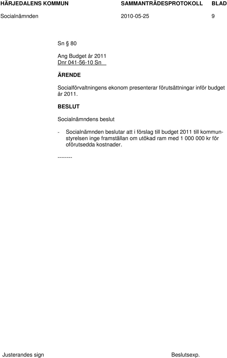 2011. - Socialnämnden beslutar att i förslag till budget 2011 till