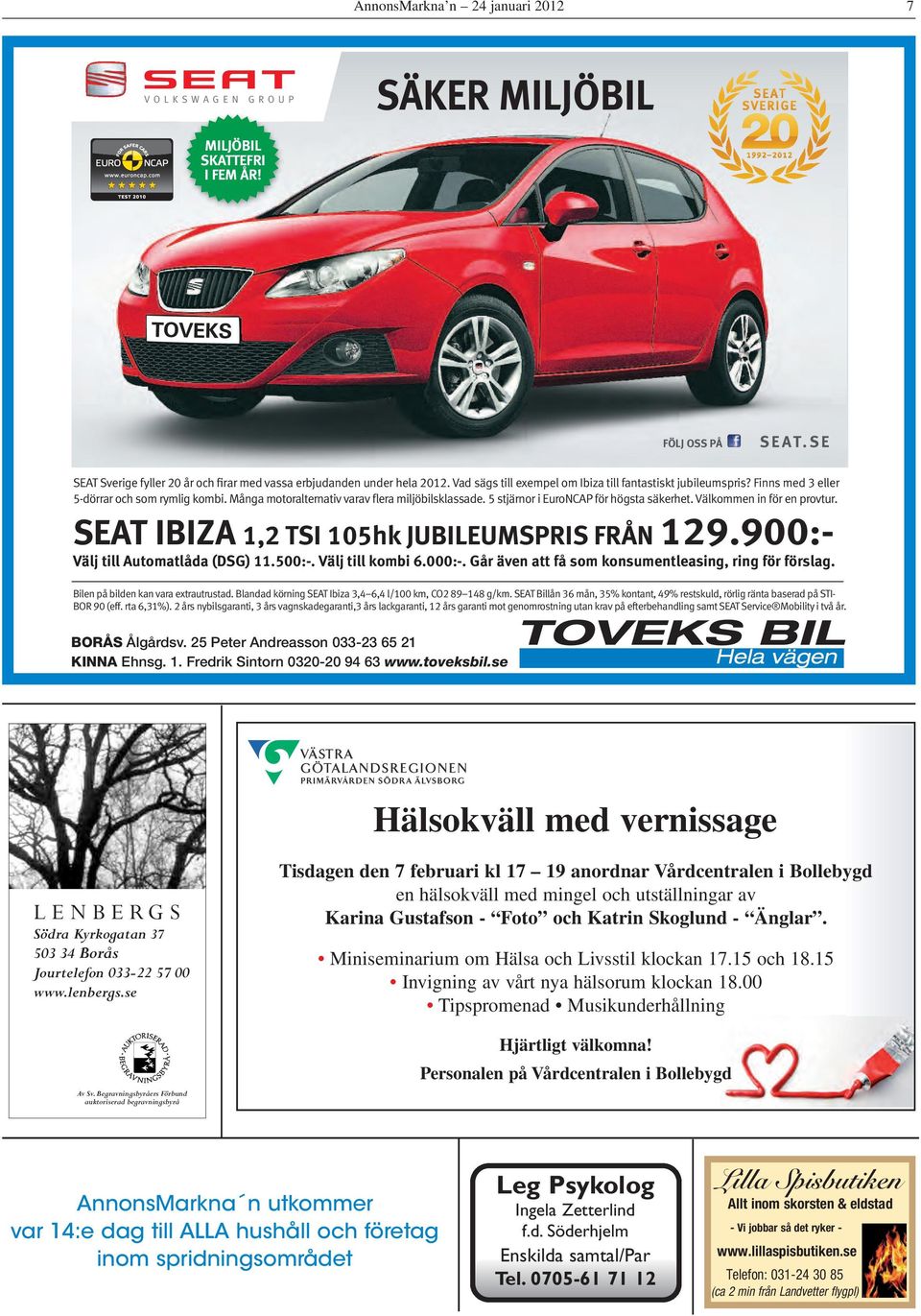 5 stjärnor i EuroNCAP för högsta säkerhet. Välkommen in för en provtur. SEAT IBIZA 1,2 TSI 105hk JUBILEUMSPRIS FRÅN 129.900:- Välj till Automatlåda (DSG) 11.500:-. Välj till kombi 6.000:-.