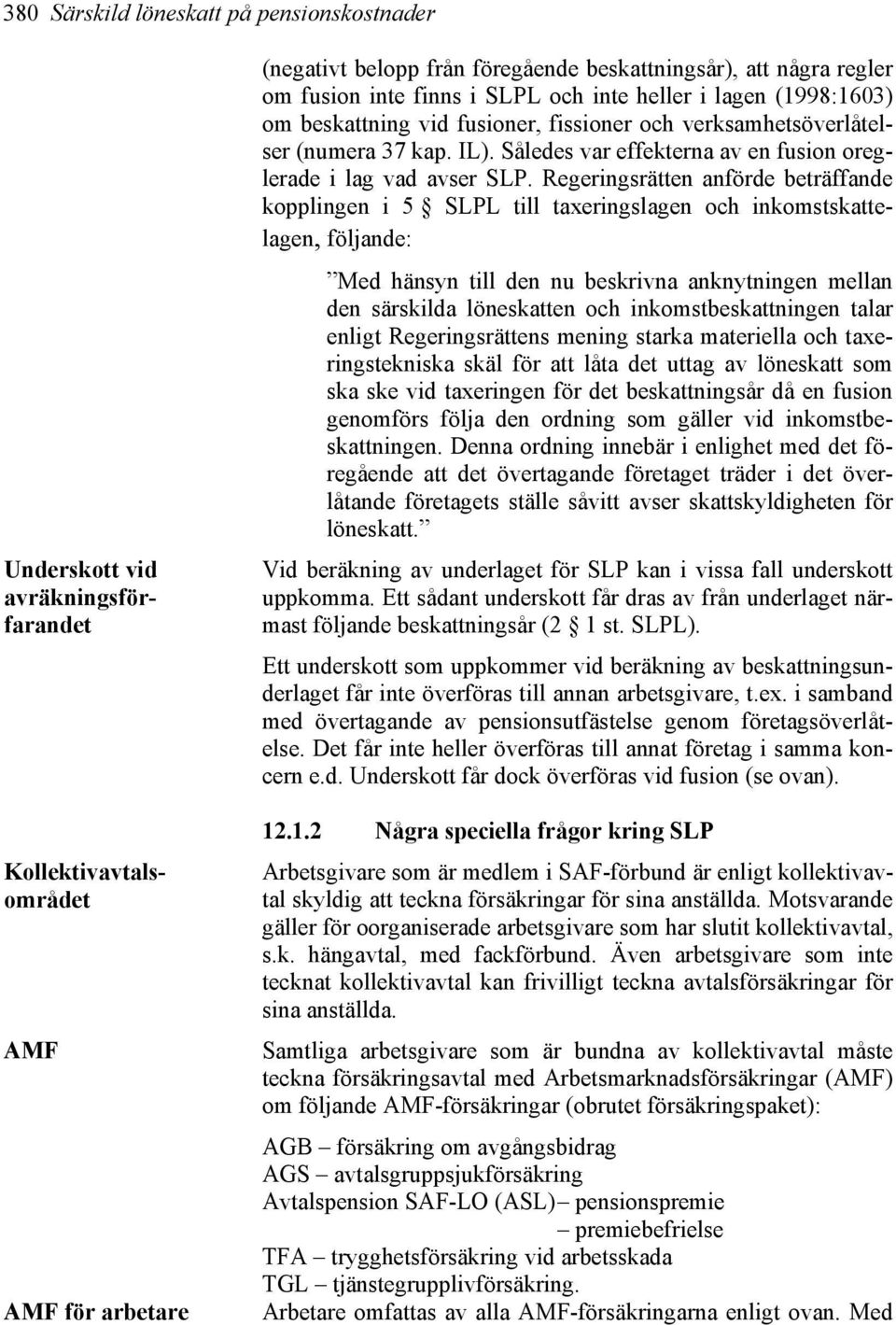 Således var effekterna av en fusion oreglerade i lag vad avser SLP.