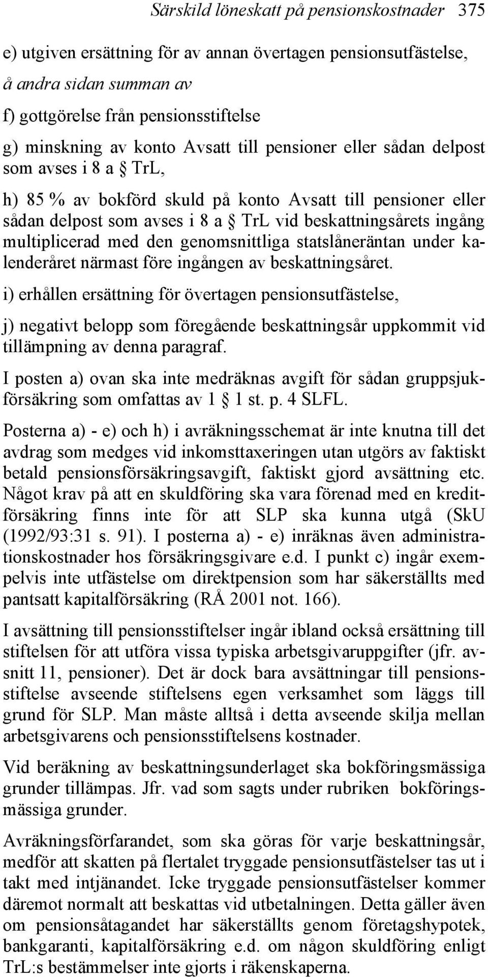 den genomsnittliga statslåneräntan under kalenderåret närmast före ingången av beskattningsåret.