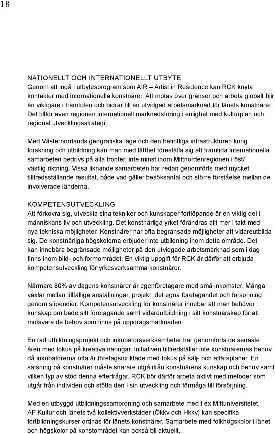 Det tillför även regionen internationell marknadsföring i enlighet med kulturplan och regional utvecklingsstrategi.