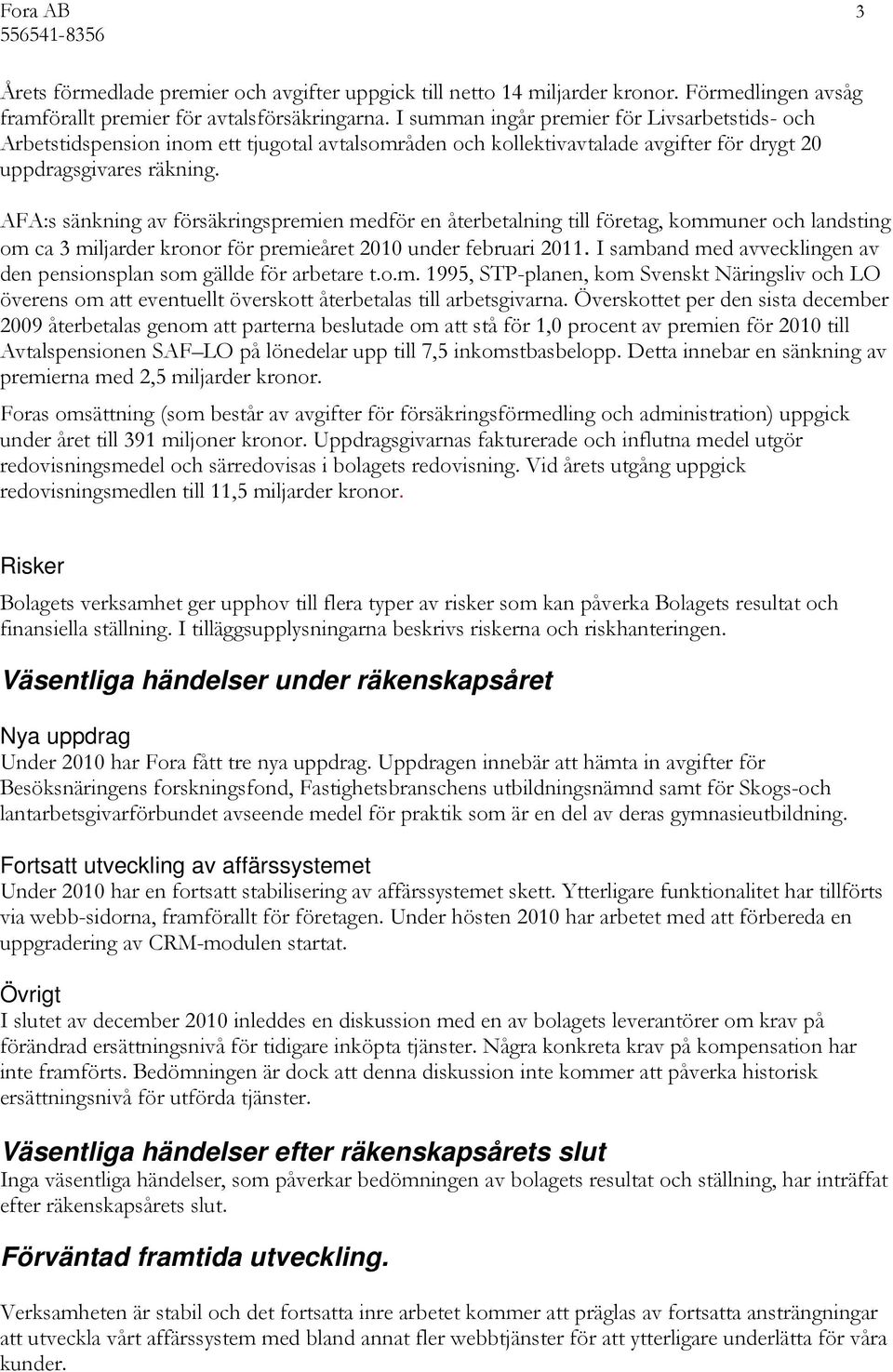 AFA:s sänkning av försäkringspremien medför en återbetalning till företag, kommuner och landsting om ca 3 miljarder kronor för premieåret 2010 under februari 2011.