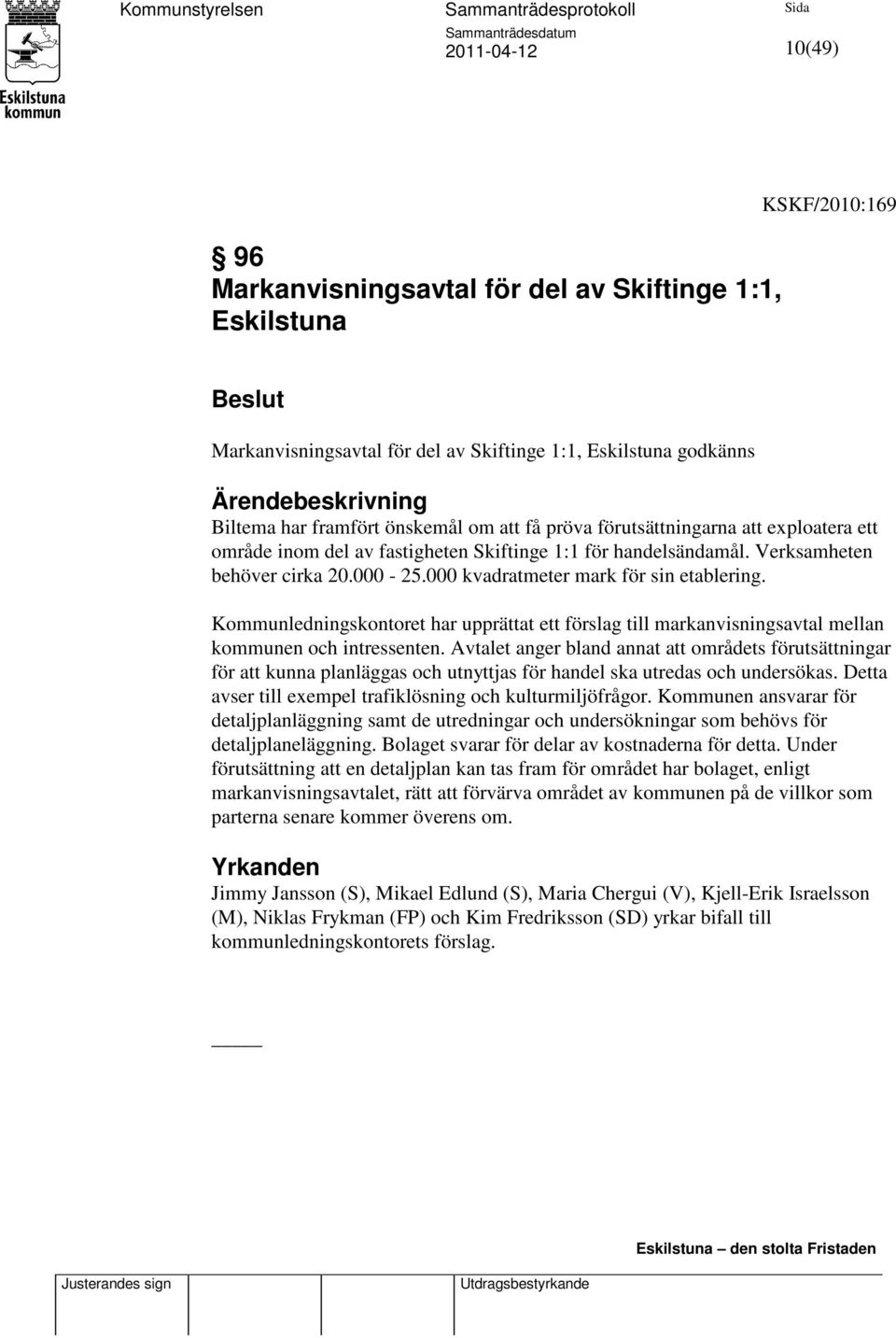 Kommunledningskontoret har upprättat ett förslag till markanvisningsavtal mellan kommunen och intressenten.