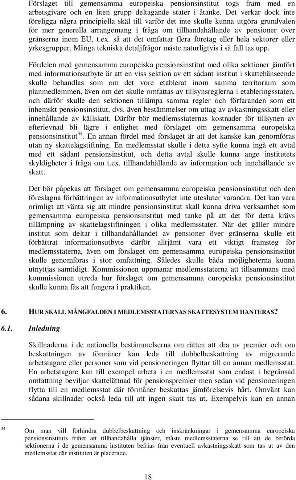 EU, t.ex. så att det omfattar flera företag eller hela sektorer eller yrkesgrupper. Många tekniska detaljfrågor måste naturligtvis i så fall tas upp.