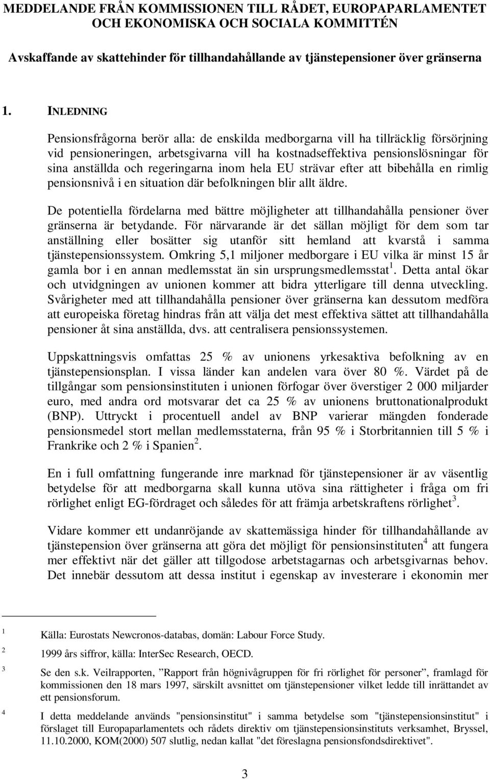 regeringarna inom hela EU strävar efter att bibehålla en rimlig pensionsnivå i en situation där befolkningen blir allt äldre.