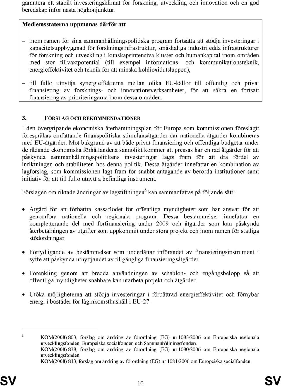 industriledda infrastrukturer för forskning och utveckling i kunskapsintensiva kluster och humankapital inom områden med stor tillväxtpotential (till exempel informations- och kommunikationsteknik,