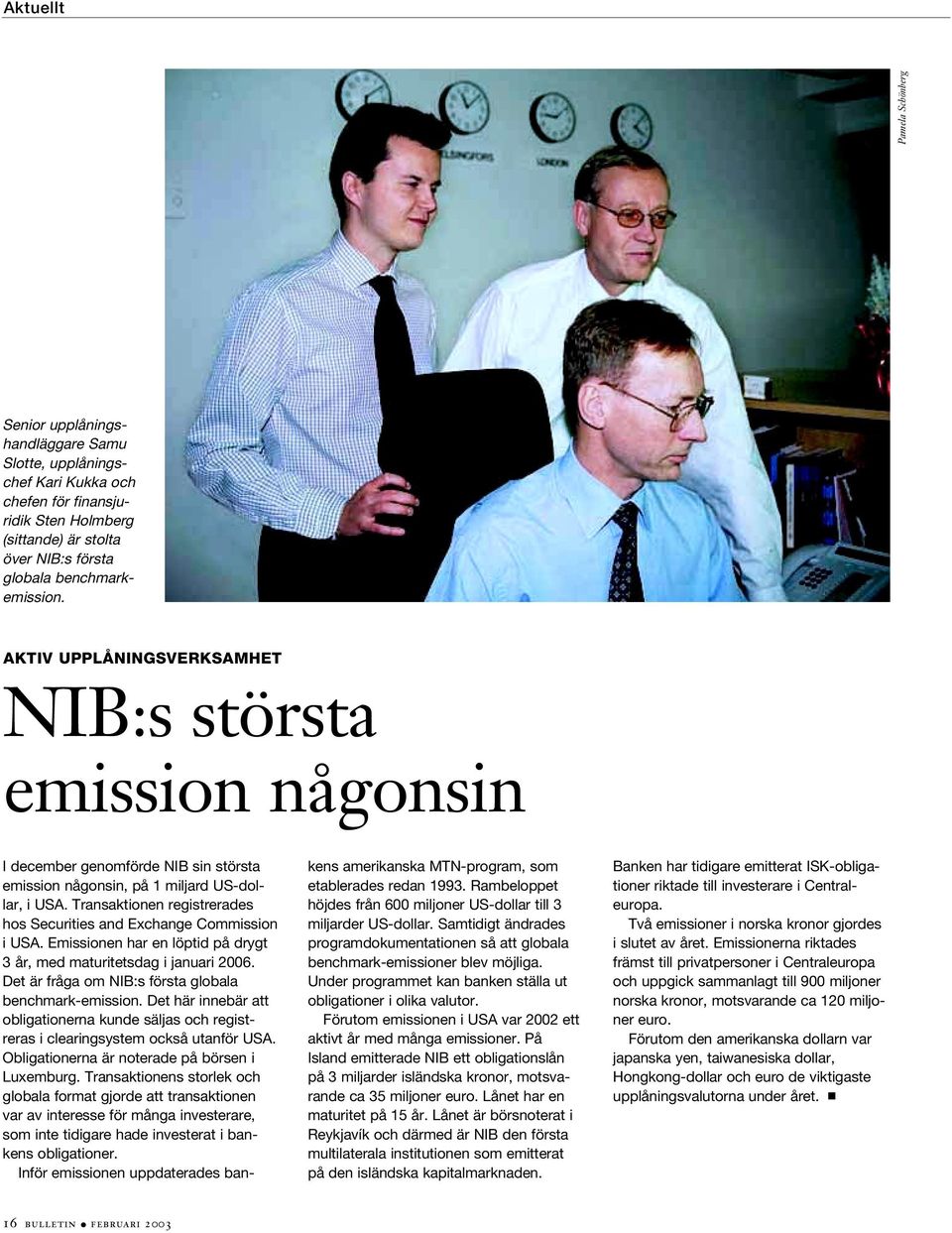 Transaktionen registrerades hos Securities and Exchange Commission i USA. Emissionen har en löptid på drygt 3 år, med maturitetsdag i januari 2006.