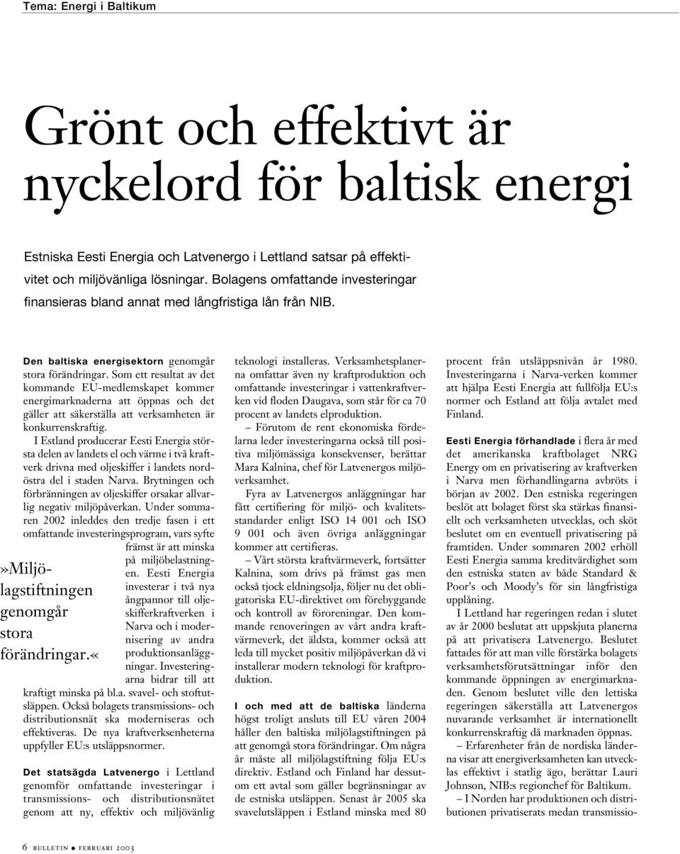 Som ett resultat av det kommande EU-medlemskapet kommer energimarknaderna att öppnas och det gäller att säkerställa att verksamheten är konkurrenskraftig.