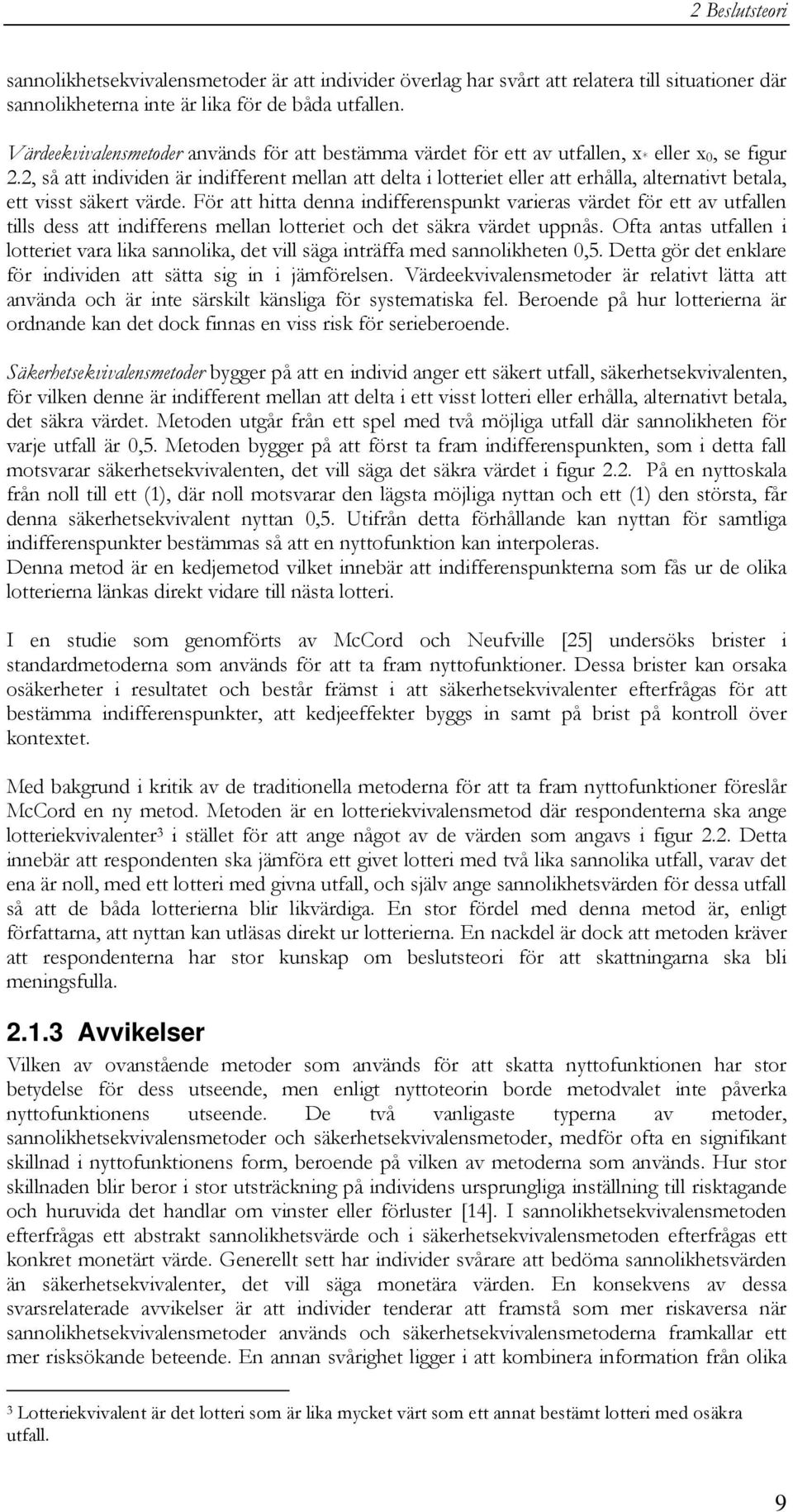 2, så att individen är indifferent mellan att delta i lotteriet eller att erhålla, alternativt betala, ett visst säkert värde.