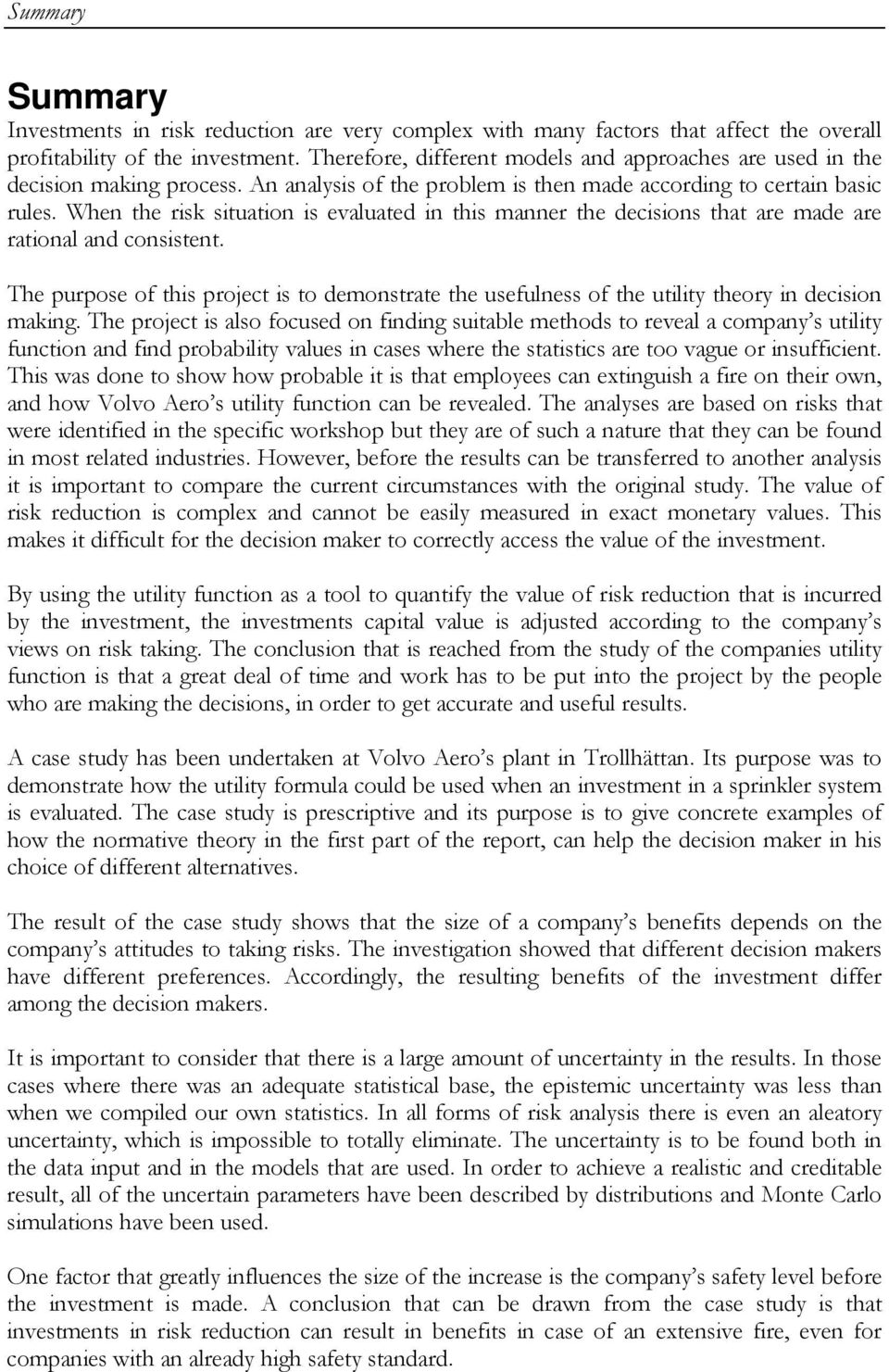 When the risk situation is evaluated in this manner the decisions that are made are rational and consistent.