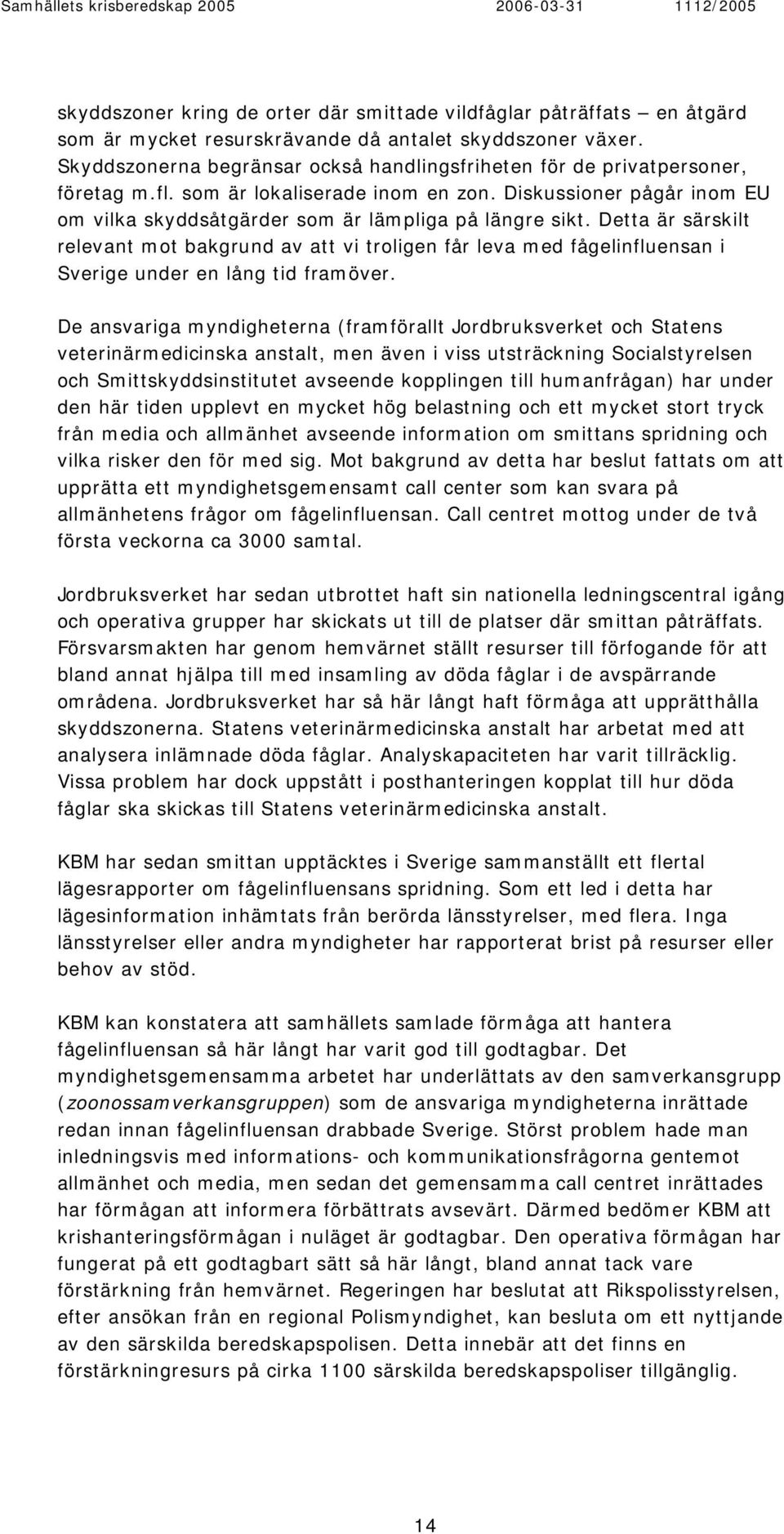 Detta är särskilt relevant mot bakgrund av att vi troligen får leva med fågelinfluensan i Sverige under en lång tid framöver.