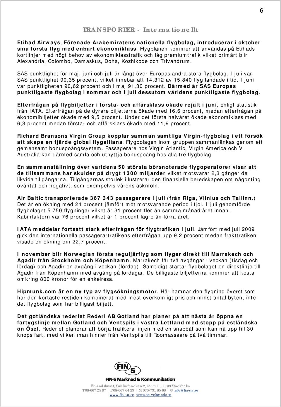 SAS punktlighet för maj, juni och juli är långt över Europas andra stora flygbolag. I juli var SAS punktlighet 90,35 procent, vilket innebar att 14,312 av 15,840 flyg landade i tid.