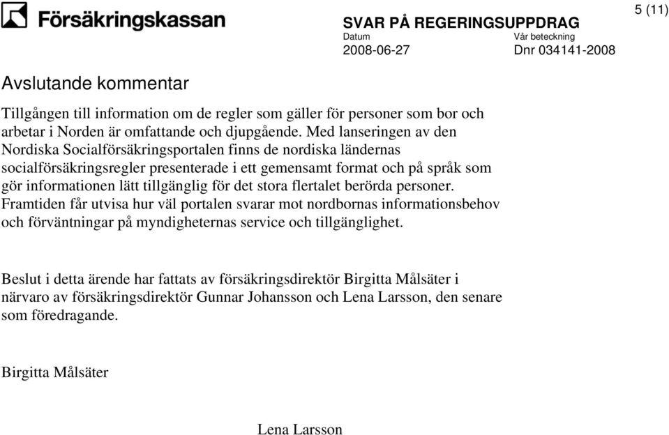 lätt tillgänglig för det stora flertalet berörda personer.