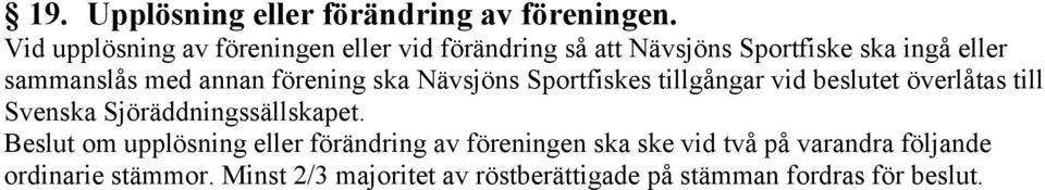 annan förening ska Nävsjöns Sportfiskes tillgångar vid beslutet överlåtas till Svenska Sjöräddningssällskapet.