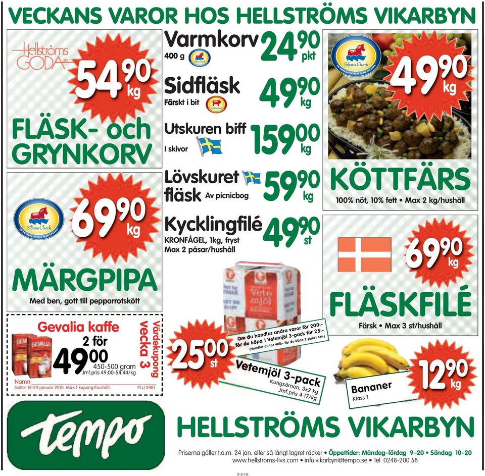 PLU 2401 400 g 24 Sidfläsk Färskt i bit 49 Utskuren biff I skivor 159 Lövskuret 59 fläsk Av picnicbog 90 pkt 90 kg 00 kg 90 kg Kycklingfilé 49 90 KRONFÅGEL, 1kg, fryst Max 2 påsar/hushåll 25 00 st st