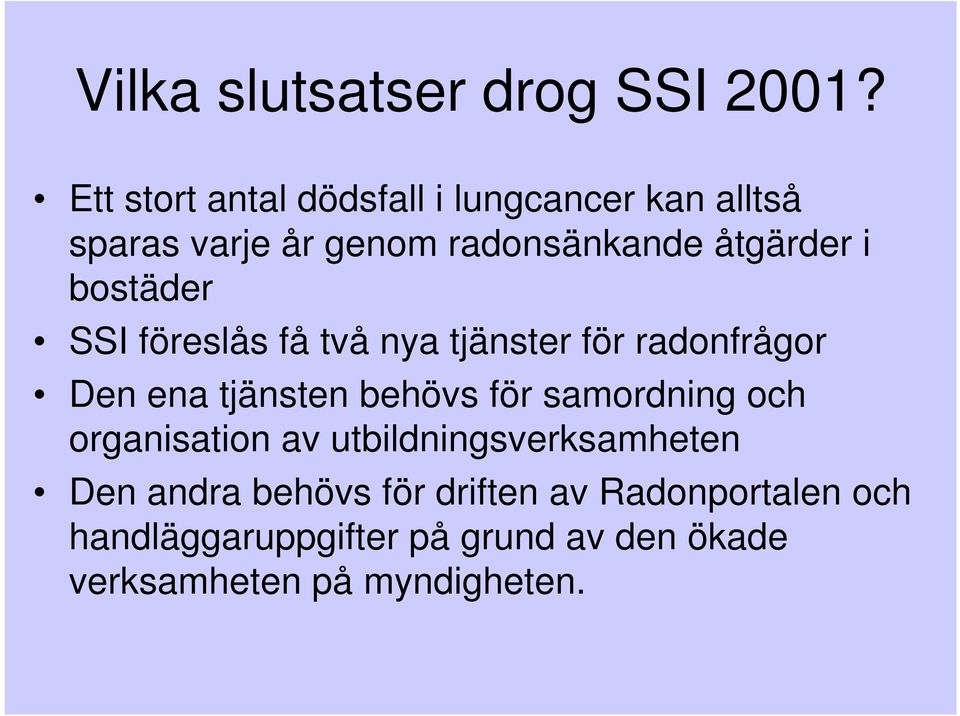 bostäder SSI föreslås få två nya tjänster för radonfrågor Den ena tjänsten behövs för samordning