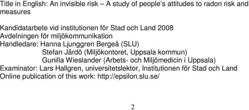 Stefan Järdö (Miljökontoret, Uppsala kommun) Gunilla Wieslander (Arbets- och Miljömedicin i Uppsala) Examinator: