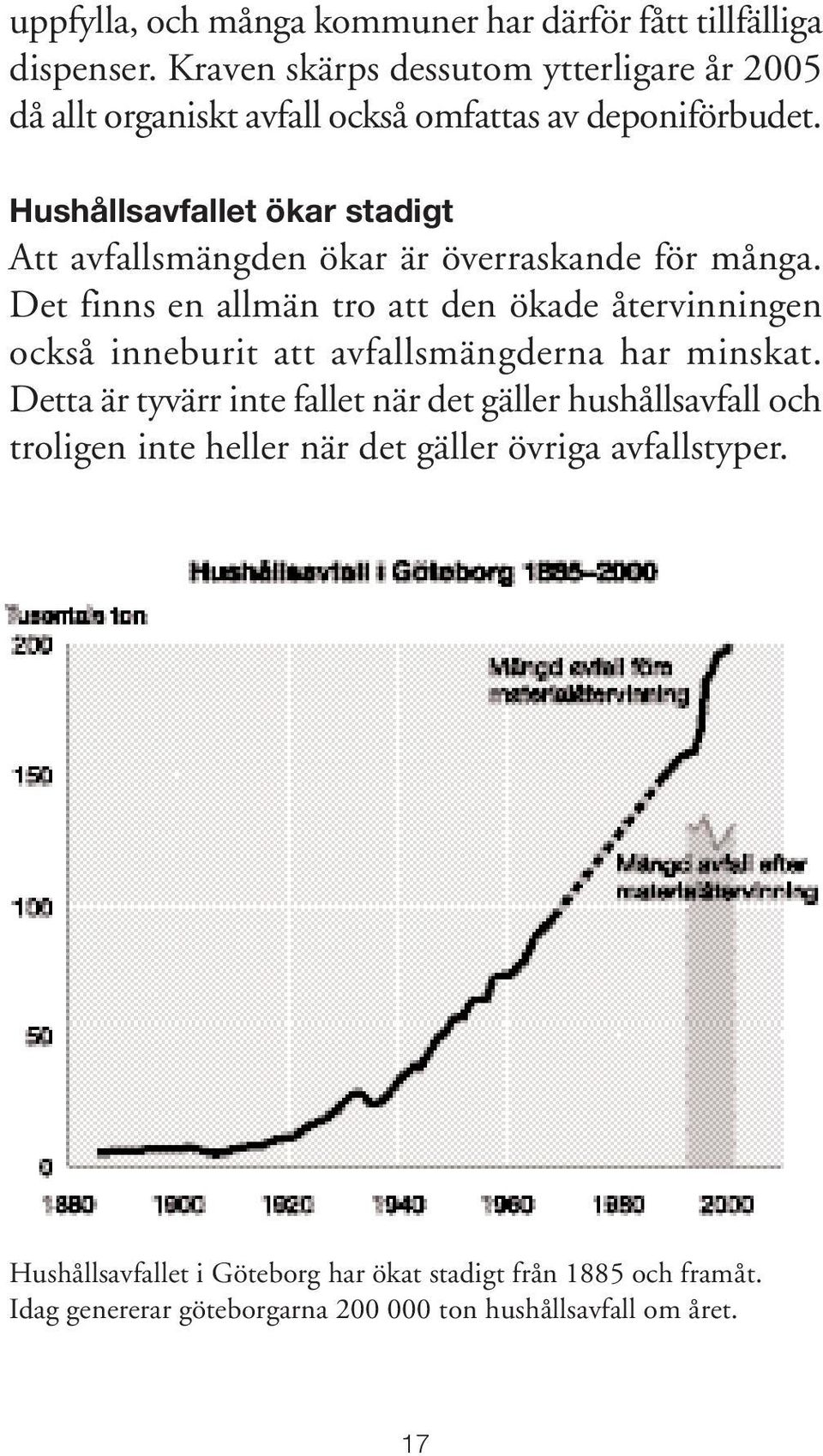 Hushållsavfallet ökar stadigt Att avfallsmängden ökar är överraskande för många.