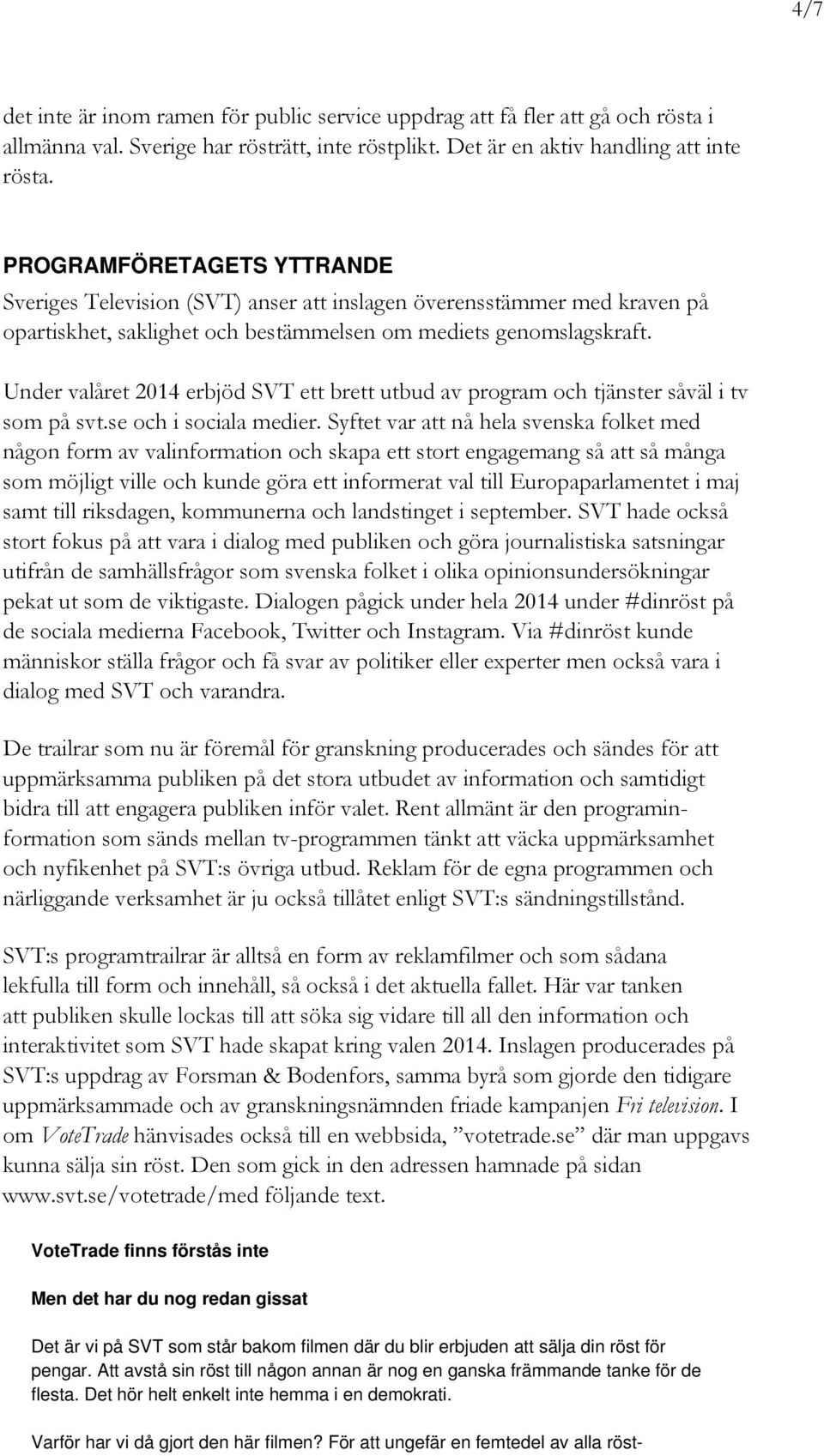 Under valåret 2014 erbjöd SVT ett brett utbud av program och tjänster såväl i tv som på svt.se och i sociala medier.