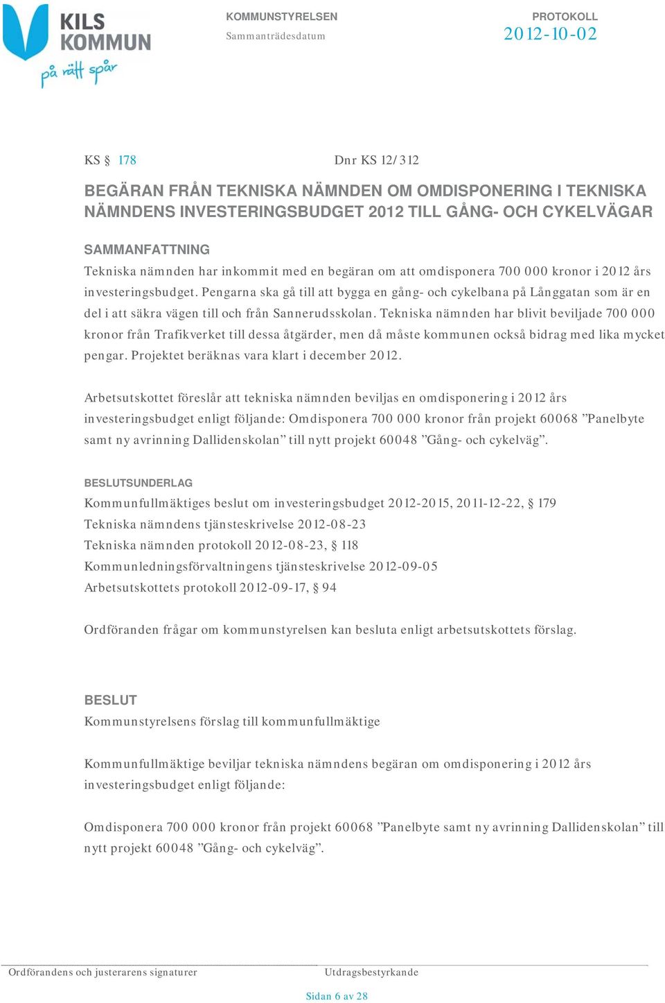 Tekniska nämnden har blivit beviljade 700 000 kronor från Trafikverket till dessa åtgärder, men då måste kommunen också bidrag med lika mycket pengar. Projektet beräknas vara klart i december 2012.