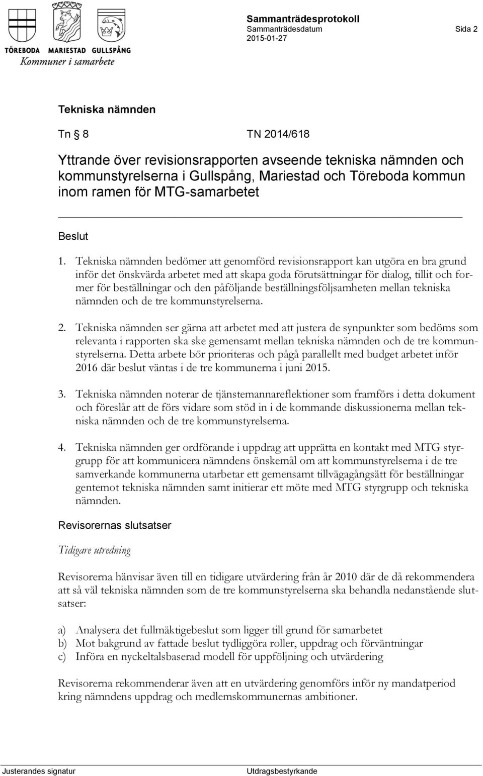 beställningsföljsamheten mellan tekniska nämnden och de tre kommunstyrelserna. 2.